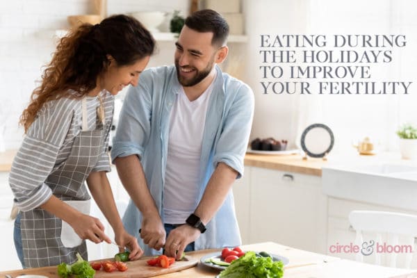 How To Eat During The Holidays To Improve Your Fertility