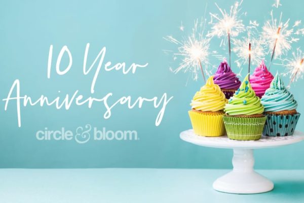 Circle+Bloom 10 Year Anniversary