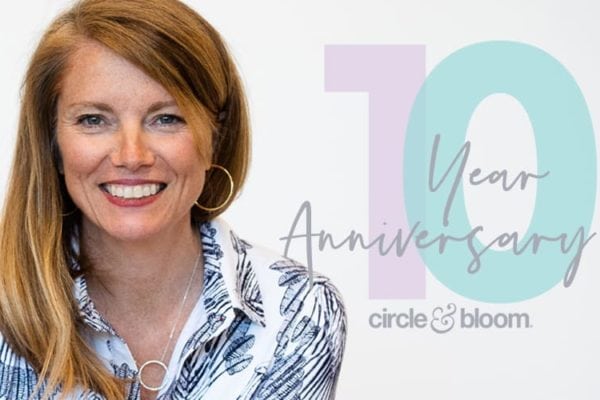 Help Us Celebrate Circle+Bloom’s 10 Year Anniversary!