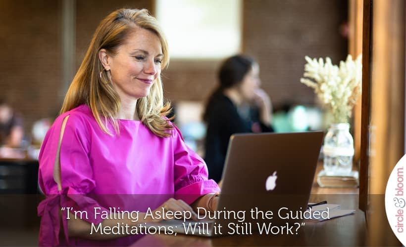 I’m Falling Asleep During the Guided Meditations; Will it Still Work?