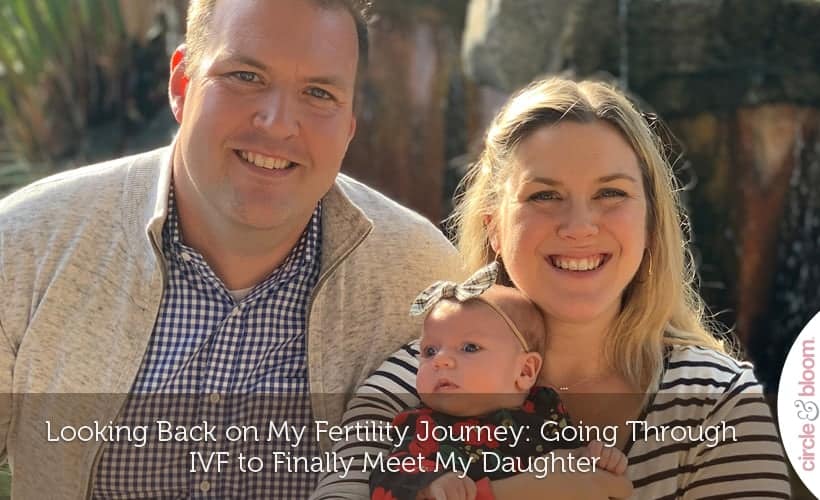 Looking Back on My Fertility Journey: Going Through IVF to Finally Meet My Daughter