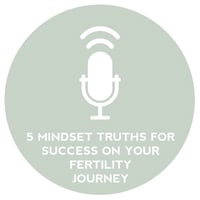 Circle+Bloom Podcast #14: 5 Mindset Truths For Success On Your Fertility Journey?