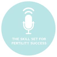 Circle+Bloom Podcast #33: The Skill Set For Fertility Success