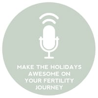 Circle+Bloom Podcast #6: Make The Holidays Awesome On Your Fertility Journey?