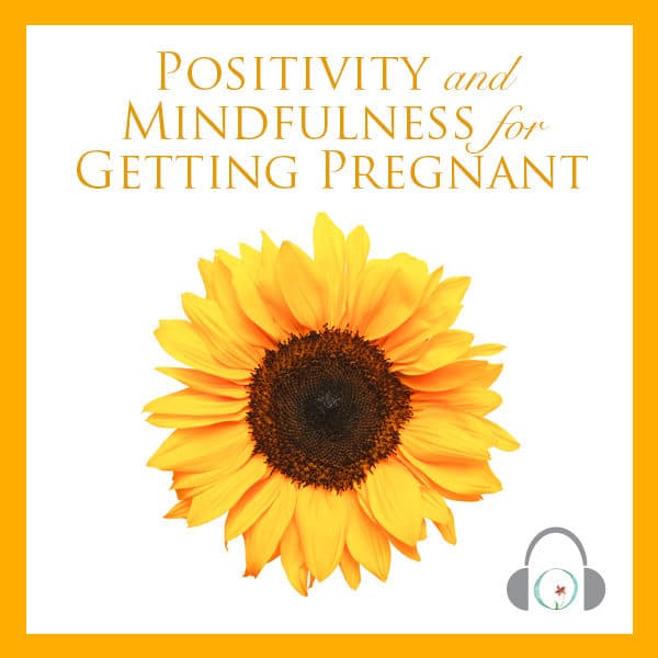 Positivity And Mindfulness For Getting Pregnant