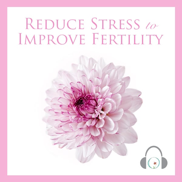 Reduce Stress to Improve Fertility