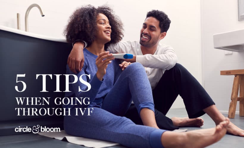 Top 5 Tips When Going Through IVF