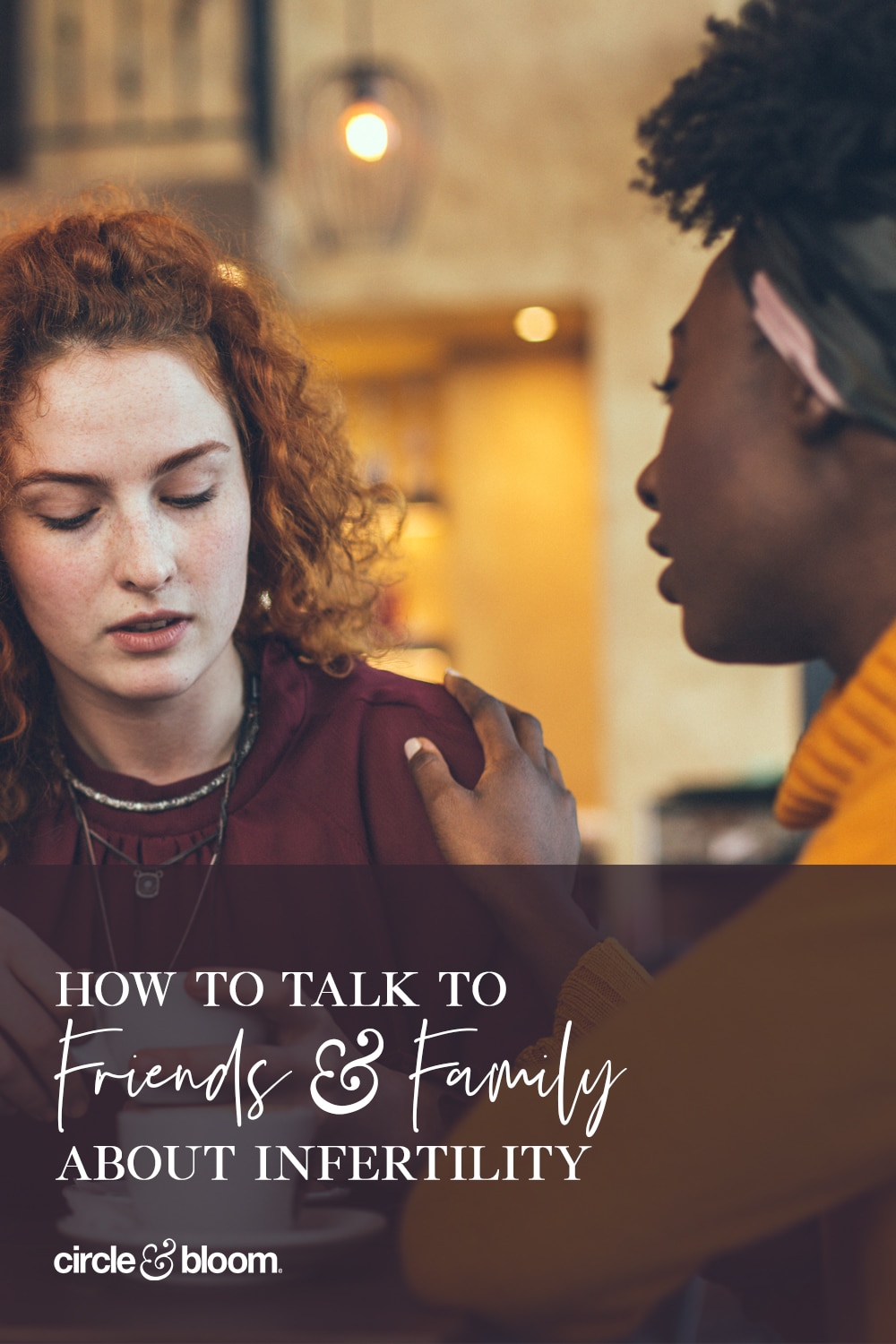How To Talk to Family & Friends About Infertility