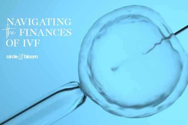 The Cost of Infertility: How to Navigate the Finances of IVF