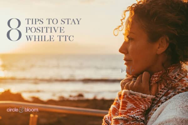 8 Tips to Stay Positive While TTC