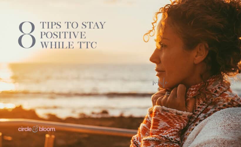 8 Tips to Stay Positive While TTC
