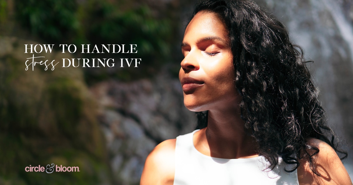 How to Handle the Stress of IVF 