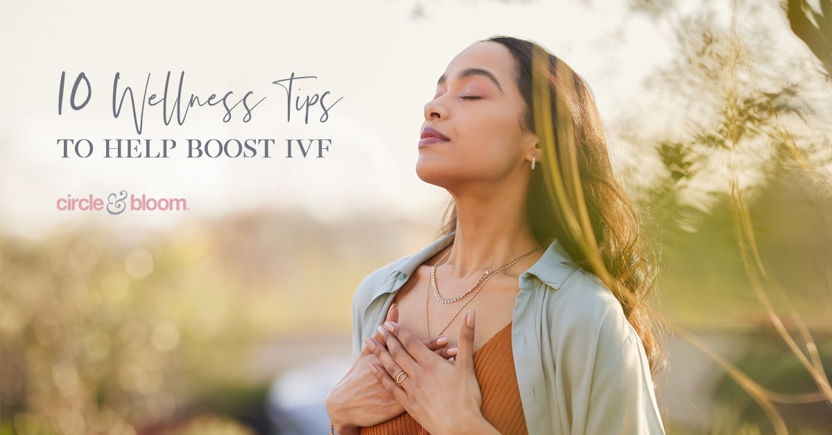 10 Wellness Tips to Help Boost IVF