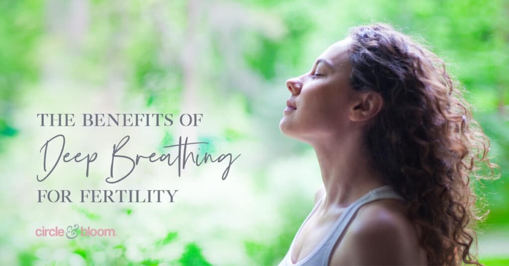The Benefits&nbsp;of Deep Breathing for Fertility