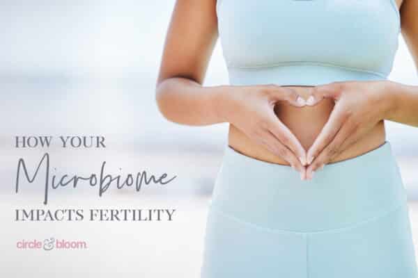 Signs Your Microbiome is Impacting Your Fertility
