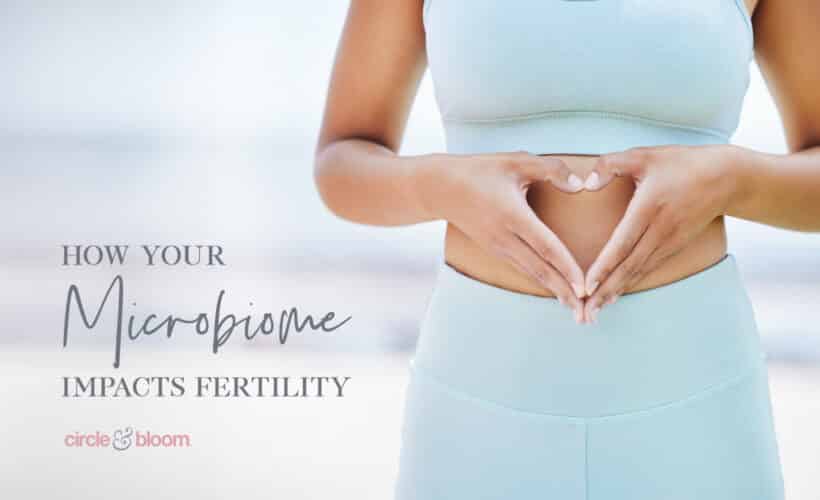 Signs Your Microbiome is Impacting Your Fertility