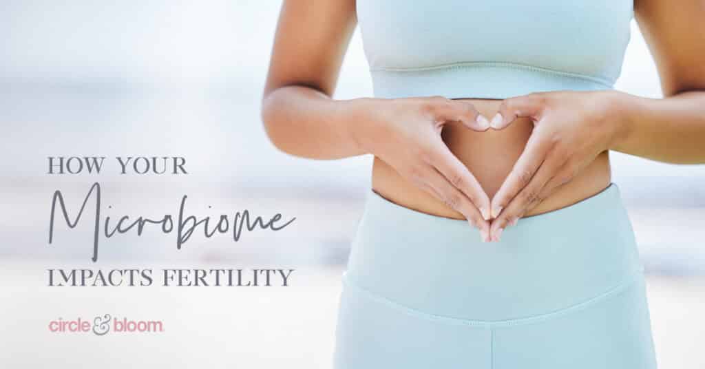 Signs Your Microbiome is Impacting Your Fertility