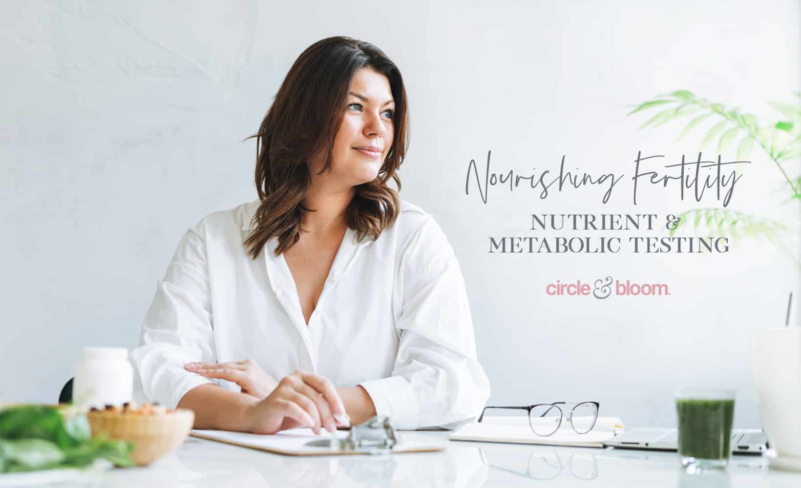 Nourishing Fertility: Comprehensive Nutrient and Metabolic Testing When TTC